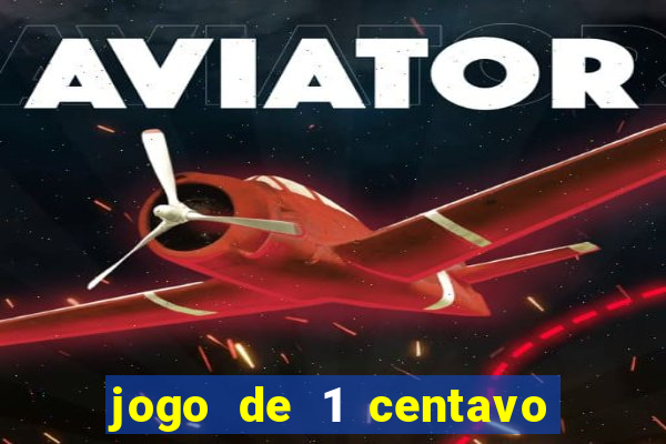 jogo de 1 centavo no esporte da sorte